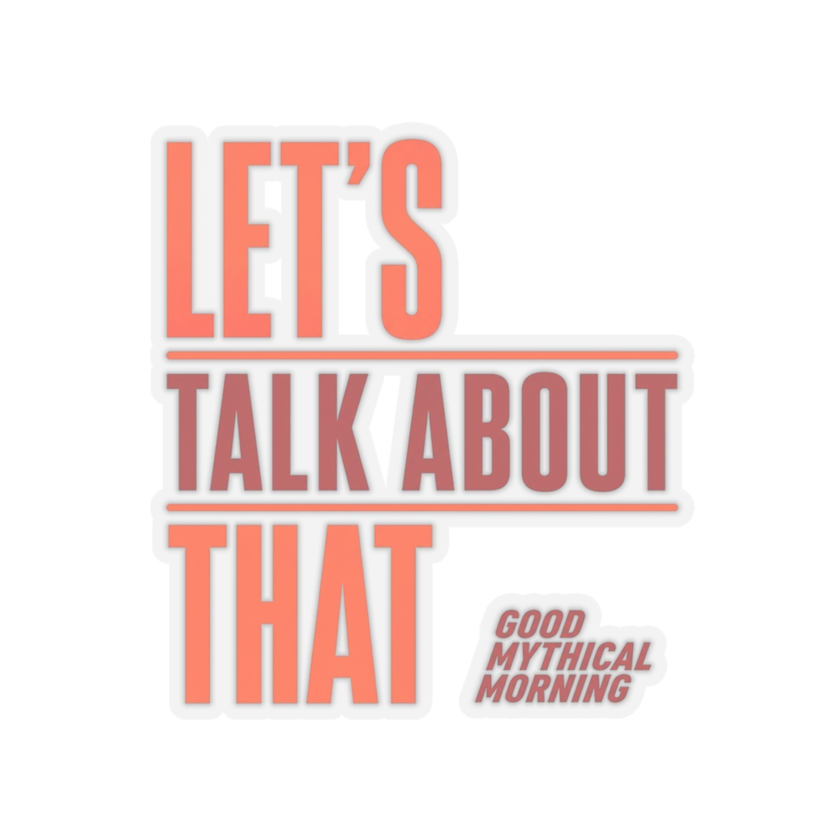 Good Mythical Morning "Let's Talk About That" Sticker - alternate angle 4, merchandise